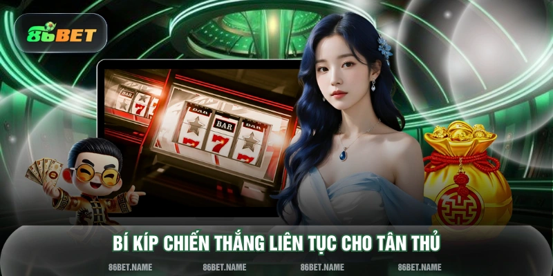 Bí kíp chiến thắng liên tục cho tân thủ