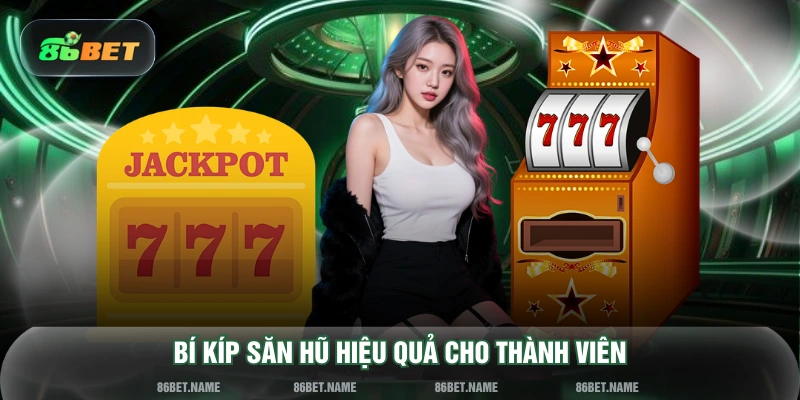 Bí kíp săn hũ hiệu quả cho thành viên