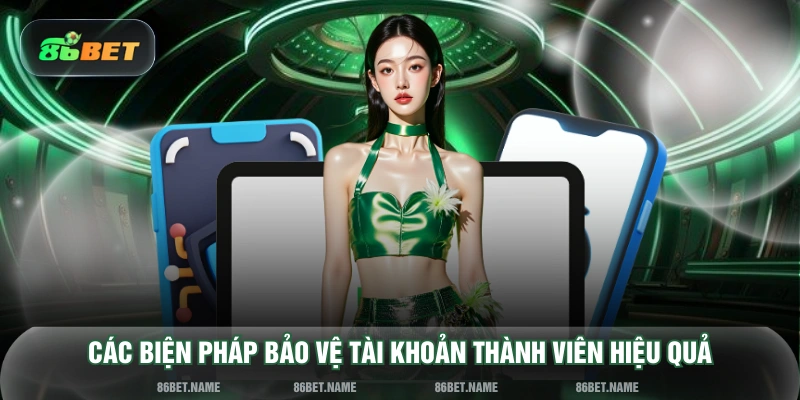Các biện pháp bảo vệ tài khoản thành viên hiệu quả