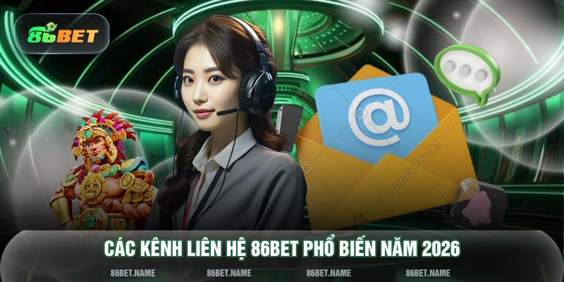 Các kênh liên hệ 86BET phổ biến năm 2026