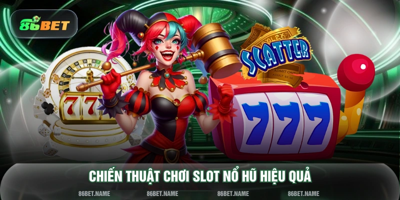 Chiến thuật chơi slot nổ hũ hiệu quả