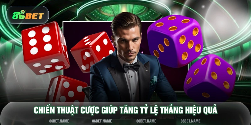 Chiến thuật cược giúp tăng tỷ lệ thắng hiệu quả