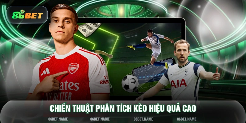 Chiến thuật phân tích kèo hiệu quả cao
