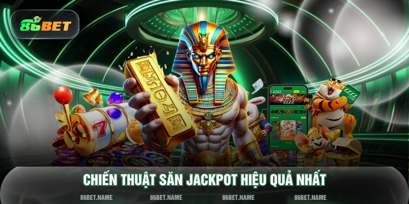 Chiến thuật săn jackpot hiệu quả nhất