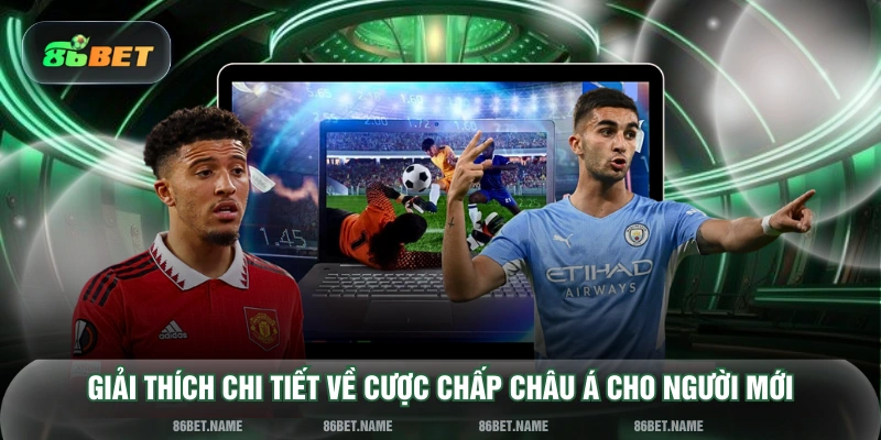 Giải thích chi tiết về cược chấp châu Á cho người mới