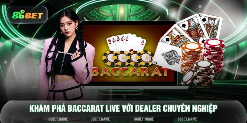 Khám phá Baccarat live với dealer chuyên nghiệp