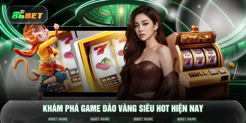 Khám phá game Đào Vàng siêu HOT hiện nay