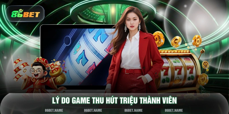 Lý do game thu hút triệu thành viên