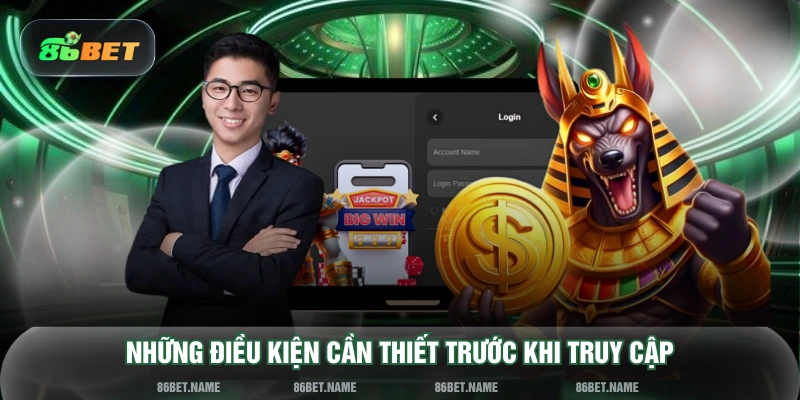 Những điều kiện cần thiết trước khi truy cập
