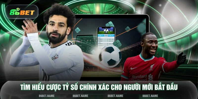 Tìm hiểu cược tỷ số chính xác cho người mới bắt đầu