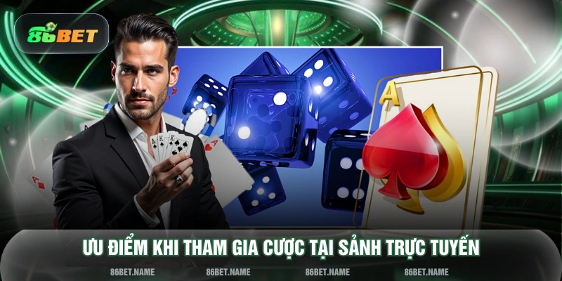 Ưu điểm khi tham gia cược tại sảnh trực tuyến
