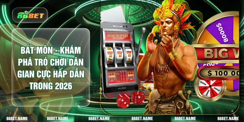 Bát Môn - Khám Phá Trò Chơi Dân Gian Cực Hấp Dẫn Năm 2026