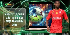 Cược Tỷ Số Chính Xác - Bí Kíp Đạt Được Thắng Lớn 2026