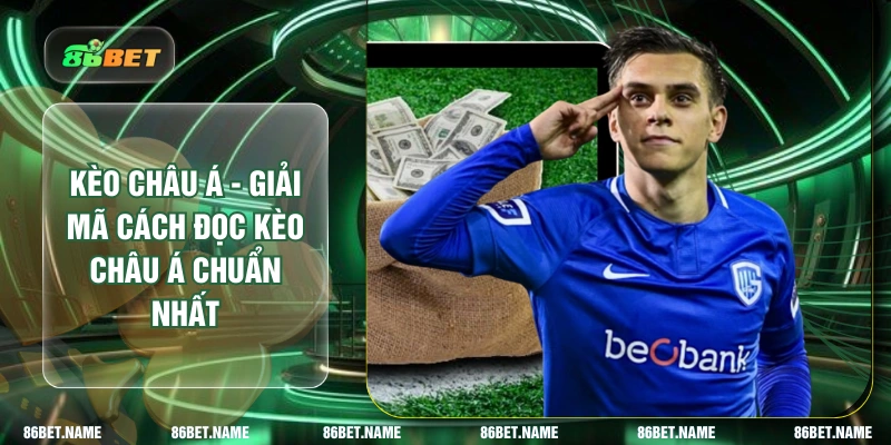 Kèo Châu Á - Giải Mã Cách Đọc Kèo Châu Á Chuẩn Nhất 2026