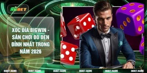 Xóc Đĩa Bigwin - Sân Chơi Đỏ Đen Đỉnh Nhất Trong Năm 2026